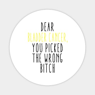 Dear Bladder Cancer You Picked The Wrong Bitch Magnet